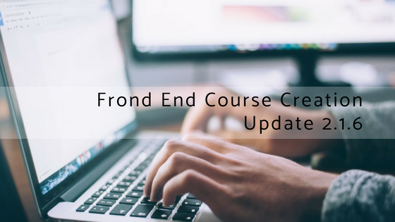 Frond End Course Creation Update 2.1.6 3