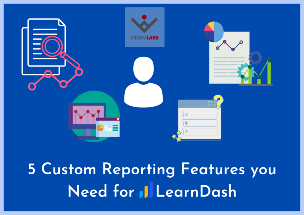 5 Custom Reporting Features You Need for LearnDash 2