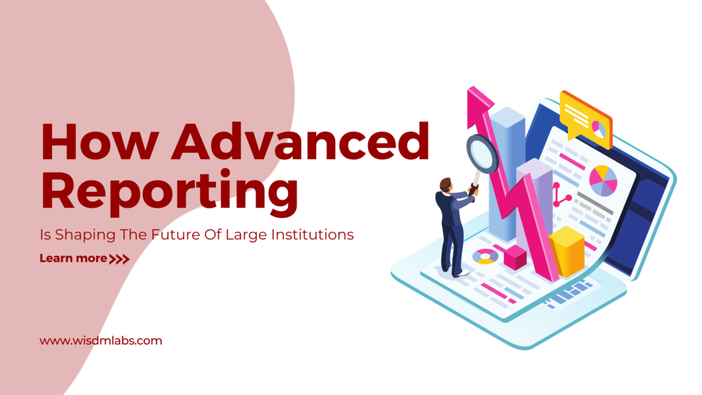 How Advanced Reporting is Shaping the Future of Large Institutions min 3